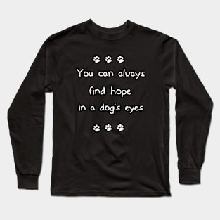 You can always find hope in a dog's eyes Long Sleeve T-Shirt